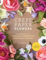 KNYGA Lia Griffith Crepe Paper Flowers, The Beginner's Guide to Making & Arranging Beautiful Blooms