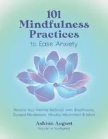 KNYGA Ashton August 101 Mindfulness Practices to Ease Anxiety, Restore Your Mental Wellness with Breathwork, Guided Meditation, Mindful Movement & More