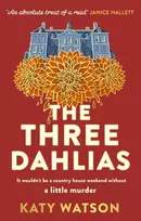 KNYGA Katy Watson Watson Katy Three Dahlias: A gripping, cosy country-house mystery full of twists