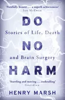 KNYGA Henry Marsh Marsh Henry Do No Harm: Stories of Life, Death and Brain Surgery - as seen on 'life-changing' BBC documentary Confessions of a Brain Surgeon