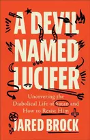 KNYGA Jared Brock Devil Named Lucifer, Uncovering the Diabolical Life of Satan and How to Resist Him