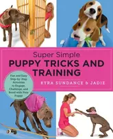KNYGA Kyra Sundance Super Simple Puppy Tricks and Training, Fun and Easy Step-by-Step Activities to Engage, Challenge, and Bond with Your Puppy