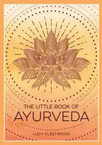 KNYGA Lucy Fleetwood Little Book of Ayurveda, A Beginner's Guide to the Art of Balancing Mind, Body and Spirit