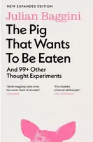 KNYGA Julian Baggini Pig that Wants to Be Eaten, And 99+ Other Thought Experiments