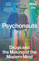 KNYGA Mike Jay Psychonauts, Drugs and the Making of the Modern Mind