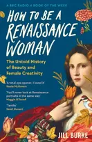 KNYGA Jill Burke How to be a Renaissance Woman, The Untold History of Beauty and Female Creativity
