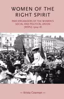 KNYGA Krista Cowman Women of the Right Spirit, Paid Organisers of the Women's Social and Political Union (Wspu), 1904–18