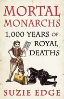 KNYGA Suzie Edge Mortal Monarchs, 1000 Years of Royal Deaths