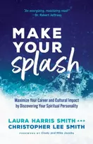 KNYGA Laura Harris Smith Make Your Splash – Maximize Your Career and Cultural Impact by Discovering Your Spiritual Personality