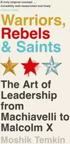 KNYGA Moshik Temkin Warriors, Rebels and Saints, The Art of Leadership from Machiavelli to Malcolm X