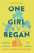 KNYGA Kate Murray Browne One Girl Began, An immersive and riveting story of three women, one building, and a century of change, for fans of Kate Atkinson and Maggie O’Farrell