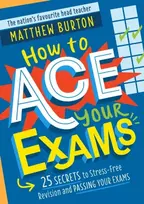 KNYGA Matthew Burton How to Ace Your Exams, 25 secrets to stress-free revision and passing your exams