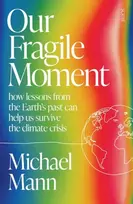 KNYGA Michael Mann Our Fragile Moment, how lessons from the Earth’s past can help us survive the climate crisis