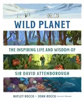 KNYGA Hayley Rocco Wild Planet, The Inspiring Life and Wisdom of Sir David Attenborough