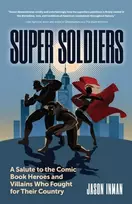 KNYGA Jason Inman Super Soldiers, A Salute to the Comic Book Heroes and Villains Who Fought for Their Country