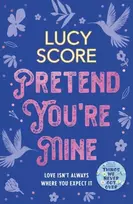 KNYGA Lucy Score Pretend You're Mine, a fake dating small town love story from the author of Things We Never Got Over