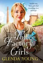 KNYGA Glenda Young Toffee Factory Girls, The first in an unforgettable wartime trilogy about love, friendship, secrets and toffee . . .