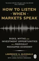 KNYGA Lawrence Mcdonald How to Listen When Markets Speak, Risks, Myths and Investment Opportunities in a Radically Reshaped Economy