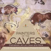 KNYGA Baby Professor Painters of the Caves Prehistoric Art on Cave and Rock Fourth Grade Social Studies Children's Art Books