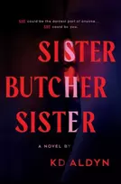 KNYGA K D Aldyn Sister, Butcher, Sister, The Debut Serial Killer Thriller for Fans of Karin Slaughter Books