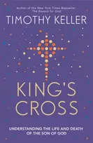KNYGA Timothy J Keller King's Cross, The Story of the World in the Life of Jesus