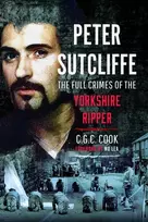KNYGA Chris Cook Peter Sutcliffe, The Full Crimes of The Yorkshire Ripper