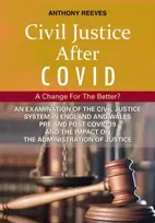 KNYGA Anthony Reeves Civil Justice After COVID: A Change for the Better?, An Examination of the Civil Justice System in England and Wales pre and post COVID-19 and the impact on the administration of justice.