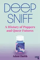 KNYGA Adam Zmith Deep Sniff, A History of Poppers and Queer Futures