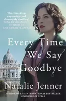 KNYGA Natalie Jenner Every Time We Say Goodbye, 'Heartbreaking, engrossing, and thoroughly dazzling' - Nina de Gramont, author of The Christie Affair