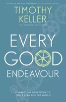 KNYGA Timothy J Keller Every Good Endeavour, Connecting Your Work to God's Plan for the World