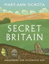 KNYGA Mary Ann Ochota Secret Britain, Unearthing our Mysterious Past