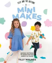 KNYGA Tilly Walnes Tilly and the Mygtukai: Mini Makes, Sewing Patterns to Make for Kids Aged 0–12 Years