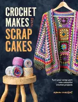KNYGA Naomi Vincent Crochet Makes from Scrap Cakes, Turn Your Scrap Yarn into Colourful Crochet Projects