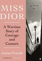 KNYGA Justine Picardie Miss Dior, A Wartime Story of Courage and Couture