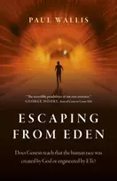 KNYGA Paul Wallis Escaping from Eden, Does Genesis teach that the human race was created by God or engineered by ETs?