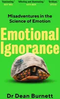 KNYGA Dean Burnett Emotional Ignorance, Misadventures in the Science of Emotion