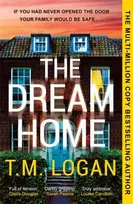 KNYGA T M Logan Dream Home, The award-winning, unrelentingly gripping thriller from the bestselling author of THE MOTHER