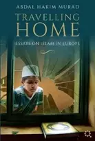 KNYGA Abdal Hakim Murad Travelling Home, Essays on Islam in Europe