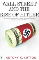 KNYGA Antony C Sutton Wall Street and the Rise of Hitler, The Astonishing True Story of the American Financiers Who Bankrolled the Nazis