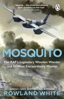 KNYGA Rowland White Mosquito, The RAF's Legendary Wooden Wonder and its Most Extraordinary Mission