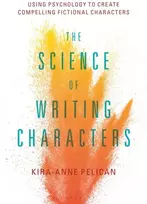 KNYGA Kira Anne Pelican Science of Writing Characters, Using Psychology to Create Compelling Fictional Characters