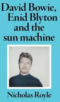 KNYGA Nicholas Royle David Bowie, Enid Blyton and the Sun Machine