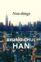 KNYGA Byung Chul Han Non-things, Upheaval in the Lifeworld