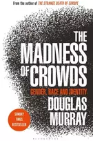 KNYGA Douglas Murray Madness of Crowds, Gender, Race and Identity; THE SUNDAY TIMES BESTSELLER