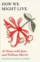 KNYGA Suzanne Fagence Cooper How We Might Live, At Home with Jane and William Morris