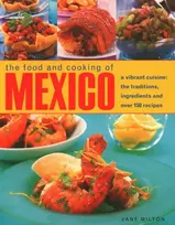 KNYGA Milton Jane 1St Mexico, The Food and Cooking of, A vibrant cuisine: the traditions, ingredients and over 150 recipes