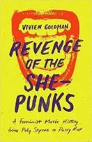 KNYGA Vivien Goldman Revenge of the She-Punks, Poly Styrene to Pussy Riot
