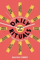 KNYGA Mason Currey Daily Rituals Women at Work, How Great Women Make Time, Find Inspiration, and Get to Work