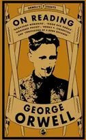 KNYGA George Orwell Orwell on Reading: Bookshop Memories, Good Bad Books, Nonsense Poetry, Books vs. Cigarettes and Confessions of a Book Reviewer
