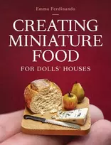 KNYGA Emma Ferdinando Creating Miniature Food for Dolls' Houses